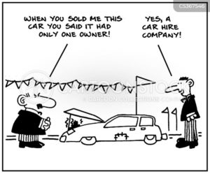 'When you sold me this car you said it had only one owner.' - 'Yes, a car hire company.'